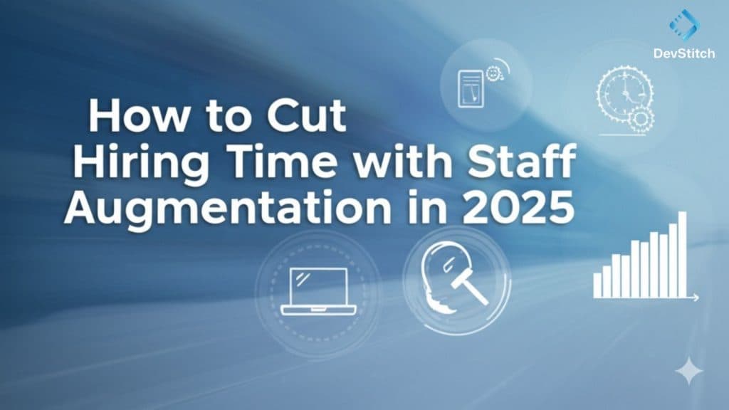 How to Cut Hiring Time with Staff Augmentation in 2025